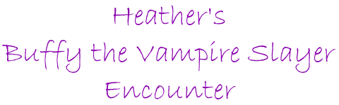 Heather's Buffy the Vampire Slayer Encounter